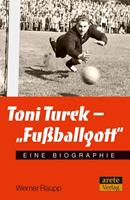 Werner Raupp Toni Turek - 'Fußballgott'