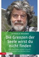 Reinhold Messner Die Grenzen der Seele wirst du nicht finden