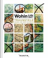 Kunth Verlag Wohin in aller Welt – Traumziele rund um den Globus