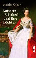 Martha Schad Kaiserin Elisabeth und ihre Töchter