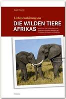 Axel Thorer Liebeserklärung an die wilden Tiere AFRIKAS