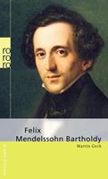 Martin Geck Felix Mendelssohn Bartholdy