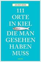 Jochen Reiss 111 Orte in Kiel, die man gesehen haben muss