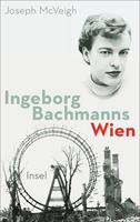 Joseph McVeigh Ingeborg Bachmanns Wien 1946-1953.
