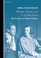 Ursula Muscheler Mutter, Muse und Frau Bauhaus