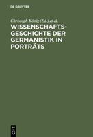 Christoph König, Hans-Harald Müller, Werner Rö Wissenschaftsgeschichte der Germanistik in Porträts