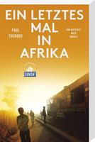 Paul Theroux Ein letztes Mal in Afrika (DuMont Reiseabenteuer)