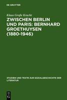 Klaus Grosse Kracht Zwischen Berlin und Paris: Bernhard Groethuysen (1880-1946)