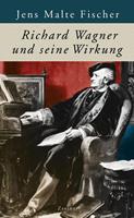 Jens Malte Fischer Richard Wagner und seine Wirkung