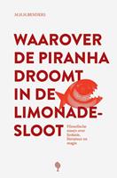 Martijn Benders Waarover de piranha droomt in de limonadesloot -  (ISBN: 9789083112084)