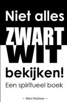 Marc Poolman Niet alles zwart wit bekijken! -  (ISBN: 9789403636160)