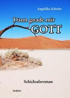 Angelika Schröer Dann gnade mir Gott - Schicksalsroman