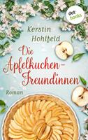 Kerstin Hohlfeld Die Apfelkuchen-Freundinnen - oder: Wenn das Glück anklopft