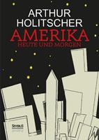 Arthur Holitscher Amerika Heute und Morgen