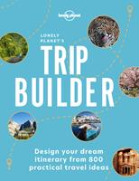 Lonely Planet: Lonely Planet's Trip Builder (1st Ed)