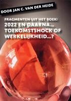 Jan C. van der Heide Fragmenten uit het boek: 2022 en daarna... -  (ISBN: 9789070774608)