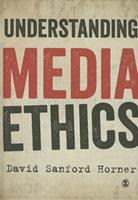 David Sanford Horner Understanding Media Ethics -  (ISBN: 9781849207881)