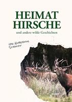 Hubertus Schmidt Heimathirsche und andere wilde Geschichten