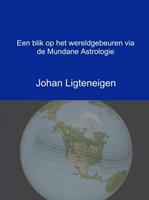 Johan Ligteneigen Een blik op het wereldgebeuren via de Mundane Astrologie -  (ISBN: 9789402177695)