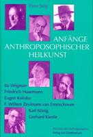 Peter Selg Anfänge Anthroposophischer Heilkunst