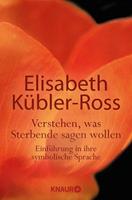 Elisabeth Kübler-Ross Verstehen, was Sterbende sagen wollen