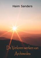 Haim Sanders De Verloren Werken van Archimedes -  (ISBN: 9789464431872)