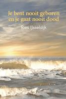 Ries IJsseldijk Je bent nooit geboren en je gaat nooit dood -  (ISBN: 9789461013729)
