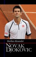 Markus Alexander Novak Djokovic - Sein Weg zur Nummer eins