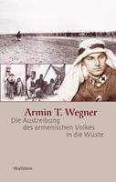 Armin T. Wegner Die Austreibung des armenischen Volkes in die Wüste