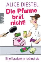 Alice Diestel Die Pfanne brät nicht!