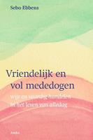 Sebo Ebbens Vriendelijk en vol mededogen -  (ISBN: 9789056704308)