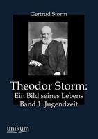 Gertrud Storm Theodor Storm: Ein Bild seines Lebens