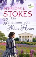 Penelope Stokes Das Geheimnis von Noble House: Ein leidenschaftliches Südstaatenepos in Tradition von »Vom Winde verweht«