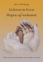 Jan A. Boeijenga Geloven in leven en Hopen op toekomst -  (ISBN: 9789463654395)