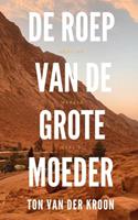 Ton van der Kroon De Roep van de Grote Moeder -  (ISBN: 9789464650945)