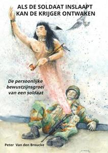 Peter van den Broucke Als de soldaat inslaapt kan de krijger ontwaken -  (ISBN: 9789464651478)