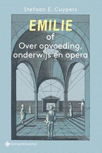 Stefaan E. Cuypers Emilie of Over opvoeding, onderwijs en opera -  (ISBN: 9789463712293)