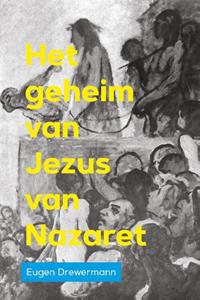 Eugen Drewermann Het geheim van Jezus van Nazaret -  (ISBN: 9789493175938)