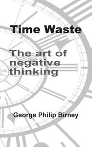 George Philip Birney Time Waste -   (ISBN: 9789463453127)