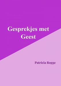 Rogge Patricia Gesprekjes met Geest -   (ISBN: 9789403679006)