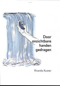 Ricardo Kuster Door onzichtbare handen gedragen -   (ISBN: 9789493288232)