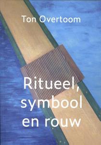 Ton Overtoom Ritueel, symbool en rouw -   (ISBN: 9789493288324)