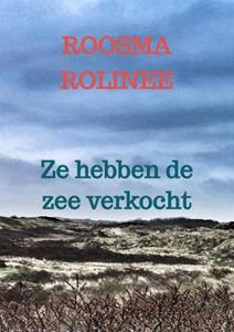 Roosma Rolinee Ze hebben de zee verkocht -   (ISBN: 9789403686820)