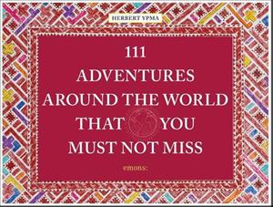 Herbert Ypma 111 Adventures Around the World That You Must Not Miss -   (ISBN: 9783740809027)
