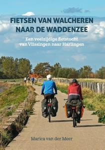 Marica van der Meer Fietsen van Walcheren naar de Waddenzee -   (ISBN: 9789038928111)