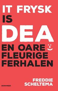 Freddie Scheltema It Frysk is dea en oare fleurige ferhalen -   (ISBN: 9789056157548)
