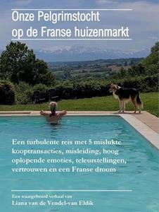 Liana van de Vendel-van Eldik Onze Pelgrimstocht op de Franse huizenmarkt -   (ISBN: 9789403668512)