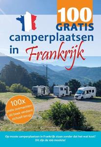 Nicolette Knobbe, Nynke Broekhuis 100 GRATIS camperplaatsen in Frankrijk -   (ISBN: 9789083139449)