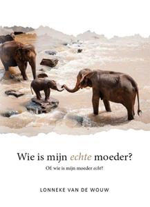 Lonneke van de Wouw Wie is mijn echte moeder℃ -   (ISBN: 9789464029390)