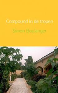 Simon Boulanger Compound in de tropen -   (ISBN: 9789402108309)